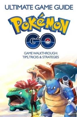 The Ultimate Guide To Pokemon GO - Olivia Green