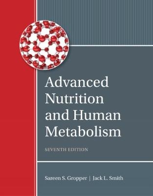 Advanced Nutrition and Human Metabolism - Jack Smith, Sareen Gropper, Timothy Carr