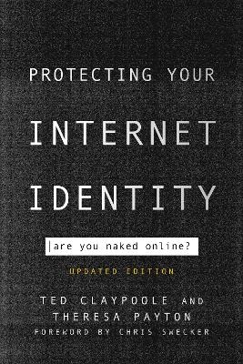 Protecting Your Internet Identity - Ted Claypoole, Theresa Payton