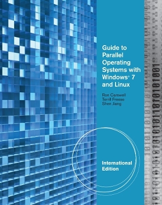 Guide to Parallel Operating Systems with Windows® 7 & Linux, International Edition - Ron Carswell, Terrill Freese, Shen Jiang