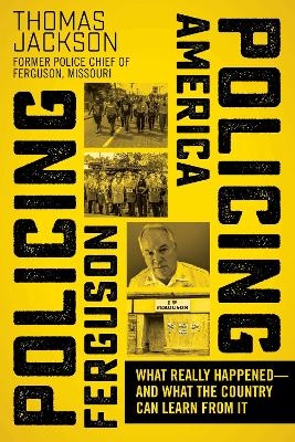 Policing Ferguson, Policing America - Thomas Jackson