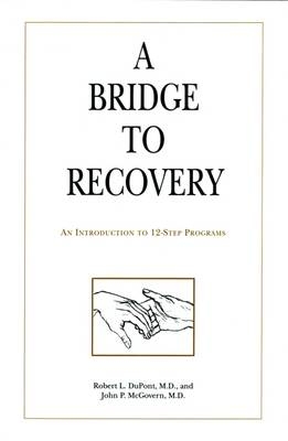 A Bridge to Recovery - Robert L. DuPont, John P. McGovern