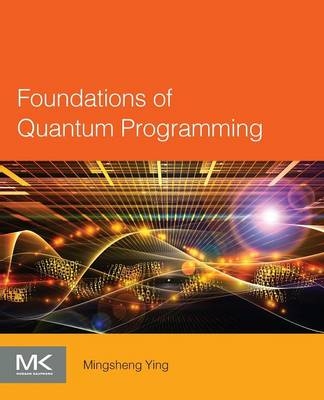 Foundations of Quantum Programming - Mingsheng Ying