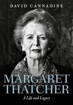 Margaret Thatcher: A Life and Legacy - David Cannadine