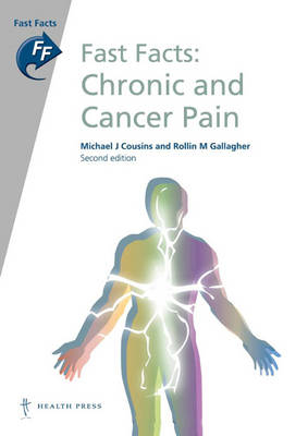 Fast Facts: Chronic and Cancer Pain - Michael J Cousins, Rollin M Gallagher