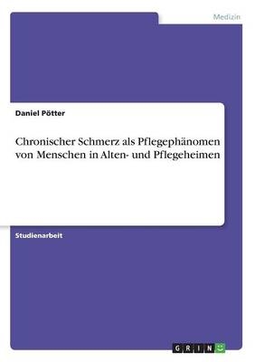 Chronischer Schmerz als PflegephÃ¤nomen von Menschen in Alten- und Pflegeheimen - Daniel PÃ¶tter