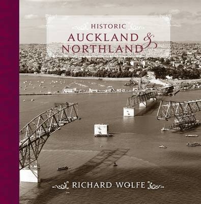 Historic Auckland & Northland - Richard Wolfe