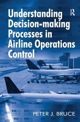 Understanding Decision-making Processes in Airline Operations Control - Peter J. Bruce