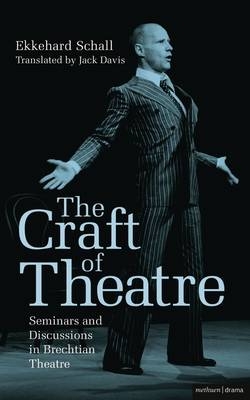 The Craft of Theatre: Seminars and Discussions in Brechtian Theatre - Ekkehard Schall