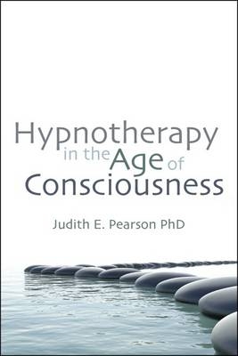 Hypnotherapy in the Age of Consciousness - Judith E Pearson