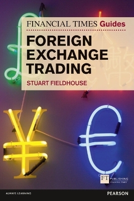 Financial Times Guide to Foreign Exchange Trading, The - Stuart Fieldhouse