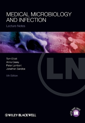 Medical Microbiology and Infection - Tom Elliott, Anna Casey, Peter A. Lambert, Jonathan Sandoe