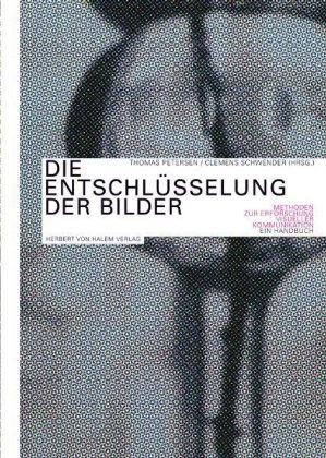 Die Entschlüsselung der Bilder. Methoden zur Erforschung visueller Kommunikation. Ein Handbuch - 