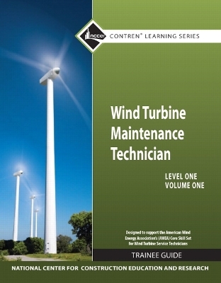 Wind Turbine Maintenance Trainee Guide, Level 1, Volume 1 -  NCCER