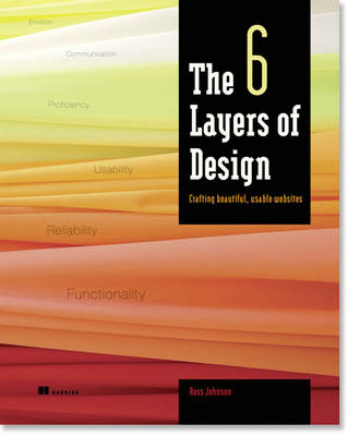 The Six Layers of Design Crafting Beautiful, Usable Websites - Ross Johnson