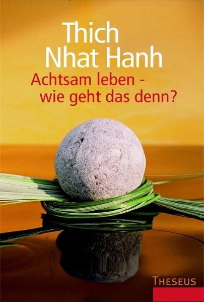 Achtsam leben - wie geht das denn? - Thich Nhat Hanh