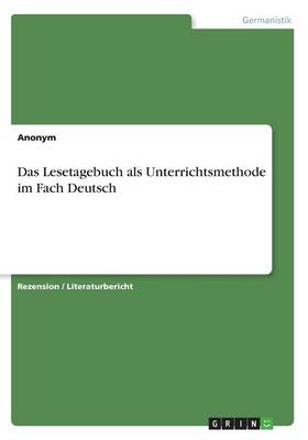 Das Lesetagebuch als Unterrichtsmethode im Fach Deutsch -  Anonym