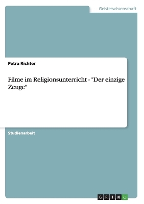 Filme im Religionsunterricht - "Der einzige Zeuge" - Petra Richter