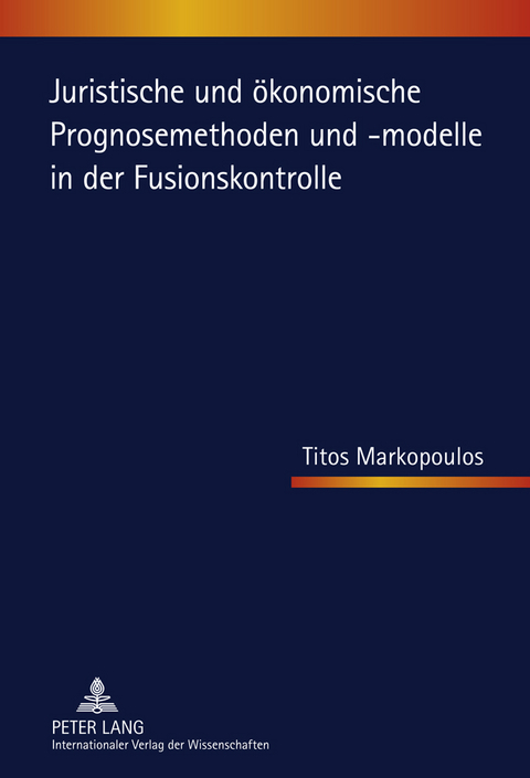 Juristische und ökonomische Prognosemethoden und -modelle in der Fusionskontrolle - Titos Markopoulos