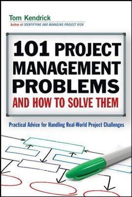 101 Project Management Problems and How to Solve Them - Tom Kendrick