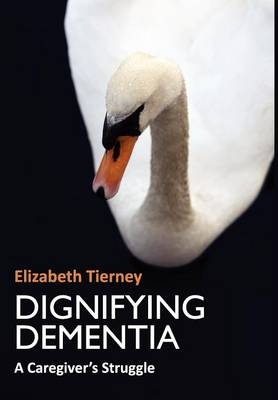 Dignifying Dementia - Elizabeth Tierney