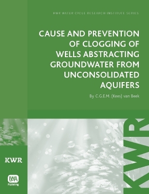 Cause and Prevention of Clogging of Wells Abstracting Groundwater from Unconsolidated Aquifers - C. G. E. M. (Kees) van Beek