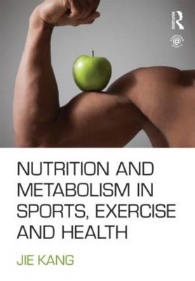 Nutrition and Metabolism in Sports, Exercise and Health - Jie Kang