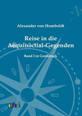 Reise in die Aequinoctial-Gegenden - Alexander von Humboldt