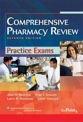 Comprehensive Pharmacy Review Practice Exams - Alan H. Mutnick, Paul F. Souney, Larry N. Swanson, Leon Shargel