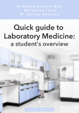 Quick guide to Laboratory Medicine: a student's overview - Armando Guerra-Ruiz, Bernardo Lavin, Mayte Garcia Unzueta