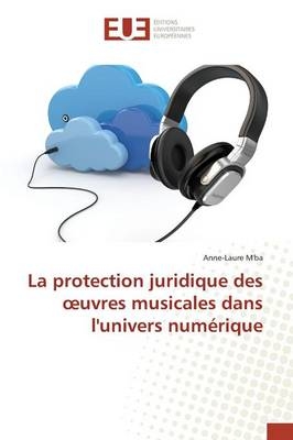 La protection juridique des Â¿uvres musicales dans l'univers numÃ©rique - Anne-Laure M'ba