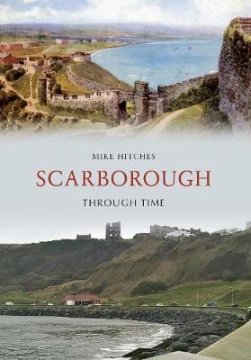 Scarborough Through Time - Mike Hitches