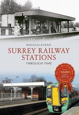 Surrey Railway Stations Through Time - Douglas D'Enno