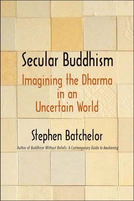 Secular Buddhism - Stephen Batchelor