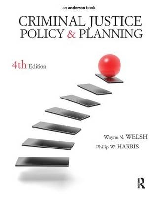 Criminal Justice Policy and Planning - Wayne N. Welsh, Philip W. Harris