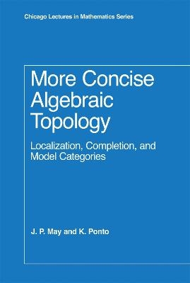 More Concise Algebraic Topology - J. P. May, K. Ponto