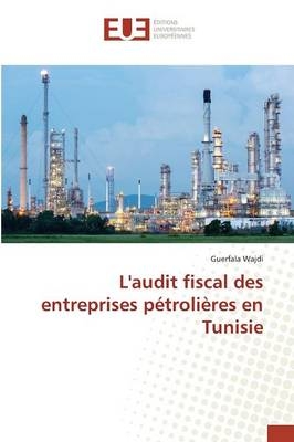 L'audit fiscal des entreprises pétrolières en Tunisie - Guerfala Wajdi