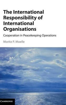 The International Responsibility of International Organisations - Moritz P. Moelle