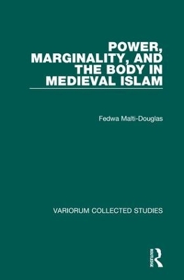 Power, Marginality, and the Body in Medieval Islam - Fedwa Malti-Douglas