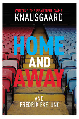 Home and Away - Karl Ove Knausgaard, Fredrik Ekelund