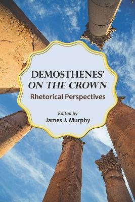 Demosthenes' ""On the Crown - James J. Murphy, Lois Peters Agnew