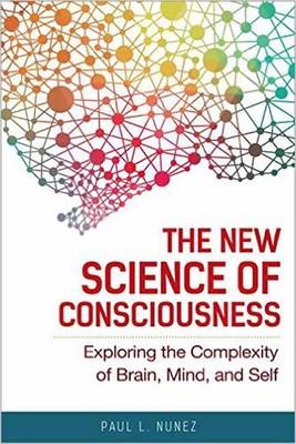 The New Science of Consciousness - Paul L. Nunez