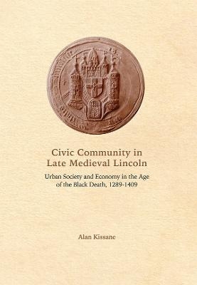 Civic Community in Late Medieval Lincoln - Alan Kissane