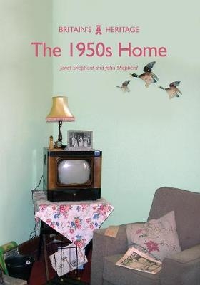 The 1950s Home - Dr Janet Shepherd, Professor John Shepherd