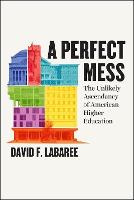 A Perfect Mess - David F. Labaree