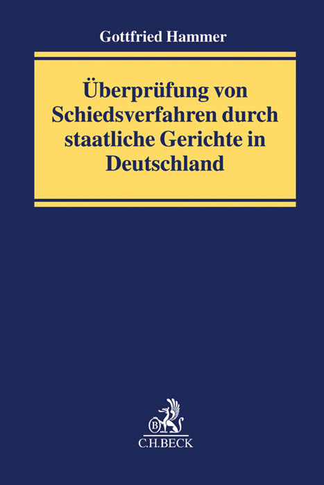 Überprüfung von Schiedsverfahren durch staatliche Gerichte in Deutschland - Gottfried Hammer