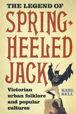 The Legend of Spring-Heeled Jack - Karl Bell