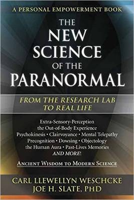 The New Science of the Paranormal - Carl Llewellyn Weschcke, Joe H. Slate