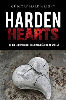 Harden hearts - Gregory Mark Wright