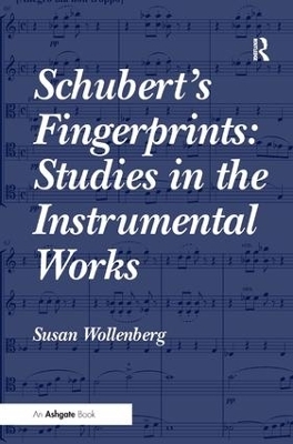 Schubert's Fingerprints: Studies in the Instrumental Works - Susan Wollenberg